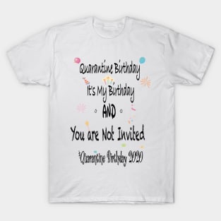 Quarantine Birthday, it's my Birthday and you are not invited, quarantine birthday 2020 T-Shirt